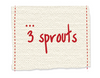3 SPROUTS